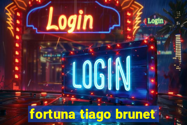 fortuna tiago brunet